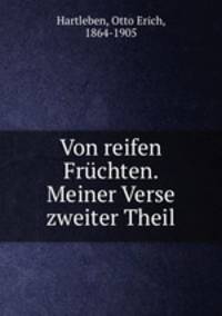 Von reifen Frchten. Meiner Verse zweiter Theil