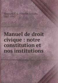Manuel de droit civique : notre constitution et nos institutions