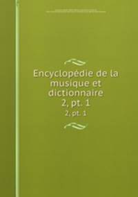 Encyclopdie de la musique et dictionnaire. 2, pt. 1
