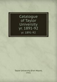 Catalogue of Taylor University. yr. 1891-92