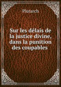 Sur les dlais de la justice divine, dans la punition des coupables .