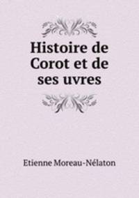 Histoire de Corot et de ses uvres