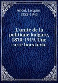 L`unit de la politique bulgare, 1870-1919. Une carte hors texte