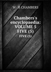 Chambers`s encyclopaedia:VOLUME 5. FIVE (5)