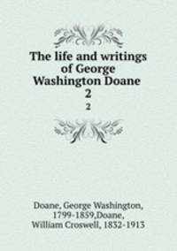 The life and writings of George Washington Doane . 2