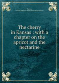 The cherry in Kansas : with a chapter on the apricot and the nectarine