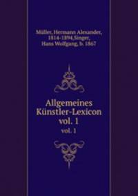 Allgemeines Knstler-Lexicon. vol. 1