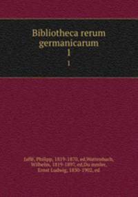 Bibliotheca rerum germanicarum. 1