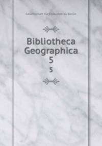 Bibliotheca Geographica. 5