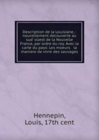 Description de la Louisiane, : nouvellement decouverte au sud` oest de la Nouvelle France, par ordre du roy. Avec la carte du pays: Les moeurs & la maniere de vivre des sauvages.