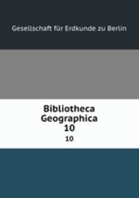 Bibliotheca Geographica. 10