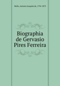 Biographia de Gervasio Pires Ferreira