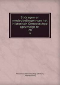 Bijdragen en mededeelingen van het Historisch Genootschap (gevestigt te .. 28