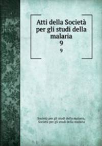 Atti della Societ per gli studi della malaria. 9
