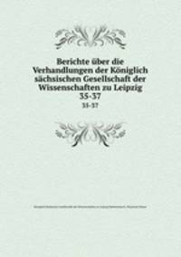 Berichte ber die Verhandlungen der Kniglich schsischen Gesellschaft der Wissenschaften zu Leipzig. 35-37