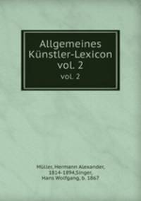 Allgemeines Knstler-Lexicon. vol. 2