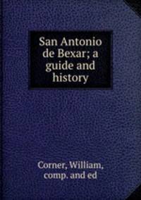 San Antonio de Bexar; a guide and history