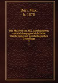 Die Malerei im XIX. Jahrhundert; entwicklungsgeschichtliche Darstellung auf psychologischer Grundlage. 2