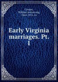 Early Virginia marriages. Pt. I