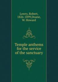 Temple anthems for the service of the sanctuary