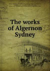 The works of Algernon Sydney