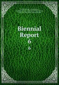 Biennial Report. 6