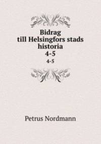Bidrag till Helsingfors stads historia. 4-5