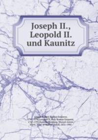Joseph II., Leopold II. und Kaunitz