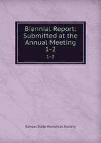 Biennial Report: Submitted at the Annual Meeting. 1-2