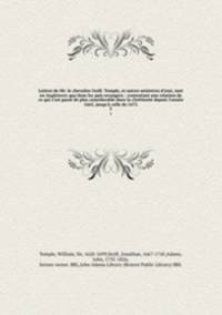 Lettres de Mr. le chevalier Guill. Temple, et autres ministres d`etat, tant en Angleterre que dans les pas etrangers : contentant une relation de ce qui s`est pass de plus considerable dans la chrtient depuis l`anne 1665, jusqu` celle de 1672. 2