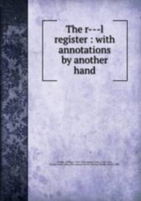 The r---l register : with annotations by another hand