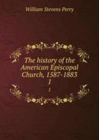 The history of the American Episcopal Church, 1587-1883. 1