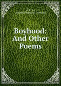 Boyhood: And Other Poems