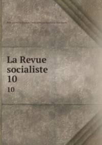 La Revue socialiste. 10