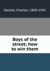 Boys of the street; how to win them