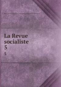 La Revue socialiste. 5