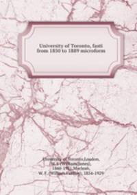 University of Toronto, fasti from 1850 to 1889 microform