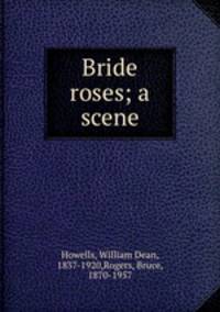 Bride roses; a scene