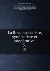 La Revue socialiste, syndicaliste et cooprative . 51