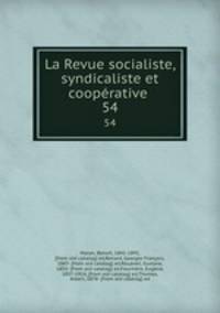 La Revue socialiste, syndicaliste et cooprative . 54