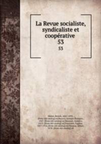La Revue socialiste, syndicaliste et cooprative . 53
