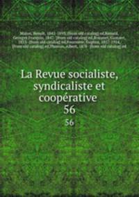 La Revue socialiste, syndicaliste et cooprative . 56