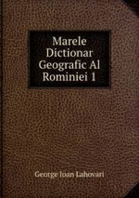 Marele Dictionar Geografic Al Rominiei 1