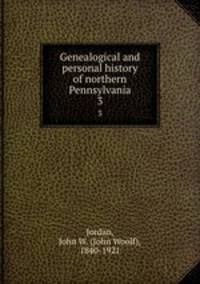 Genealogical and personal history of northern Pennsylvania. 3