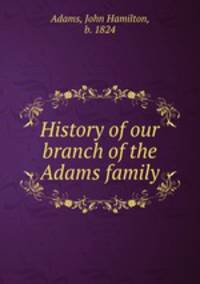 History of our branch of the Adams family