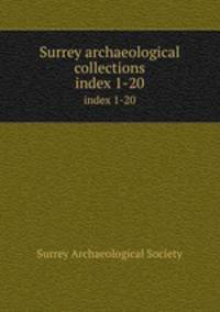 Surrey archaeological collections. index 1-20