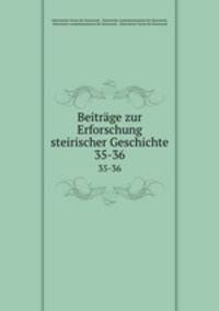 Beitrge zur Erforschung steirischer Geschichte. 35-36