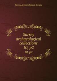 Surrey archaeological collections. 10, p2