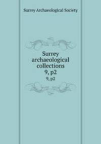 Surrey archaeological collections. 9, p2