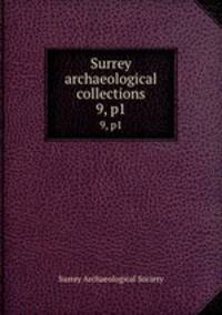 Surrey archaeological collections. 9, p1